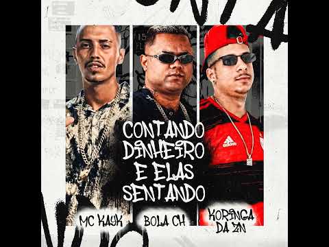 CONTANDO DINHEIRO E ELAS SENTANDO - Bola Ch, Mc Kayk, Koringa da Zn