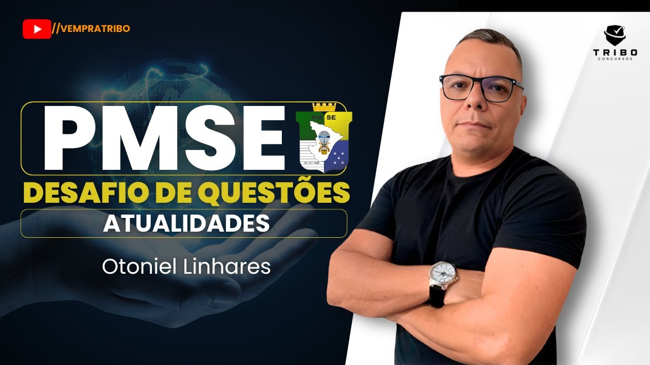 PMSE: DESAFIO DE QUESTÕES: ATUALIDADES | Prof. Otoniel Linhares. Tribo Concursos.