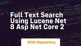 Download the video "Full text search using lucene net 8 asp net core 2"
