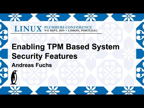 LPC2019 - Enabling TPM based system security features
