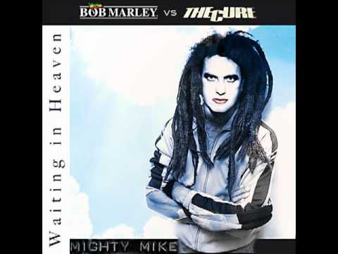 Mighty Mike - Waiting in Heaven (Bob Marley vs. The Cure)