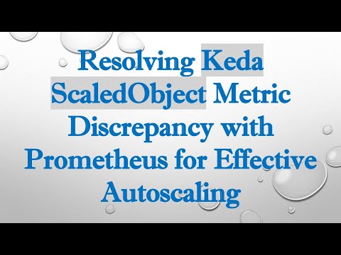 Resolving Keda ScaledObject Metric Discrepancy with Prometheus for Effective Autoscaling