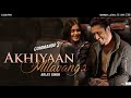 Arijit Singh Akhiyaan Milavanga Full Video Commando 3 Akhiyaan Milavanga Song