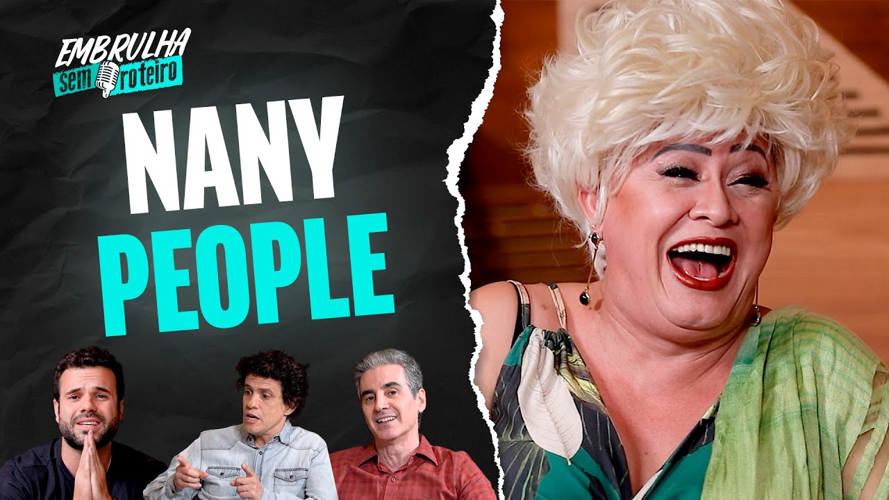 NANY PEOPLE | EMBRULHA SEM ROTEIRO #009
