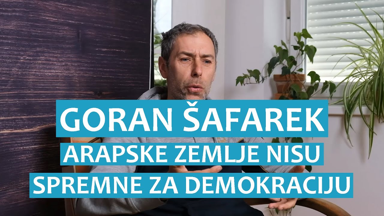 Goran Šafarek: Arapske zemlje nisu spremne za demokraciju