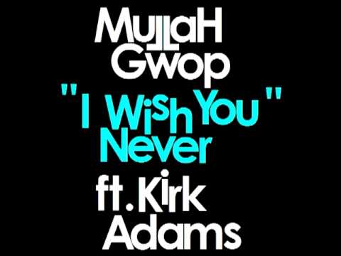 MuLLaH Gwop – I Wish You Never ft. Kirk Adams (Audio)