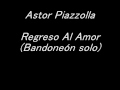 Astor Piazzolla - Regreso Al Amor (Bandoneón solo)