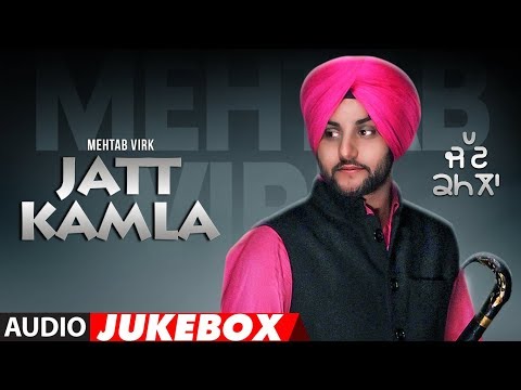 Mehtab Virk: Jatt Kamla (Full Album) Audio Songs | Jukebox | Latest Punjabi Songs 2017