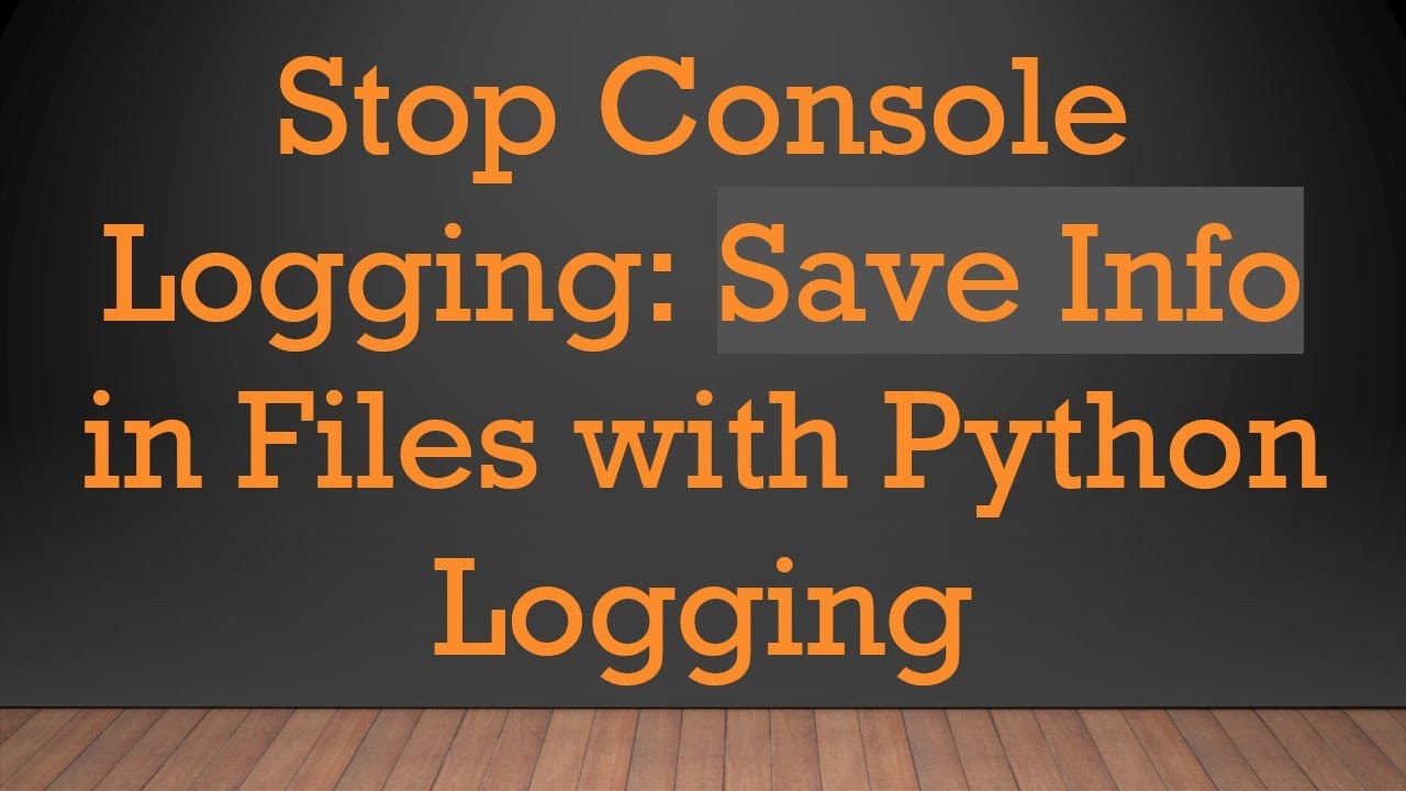 Stop Console Logging: Save Info in Files with Python Logging