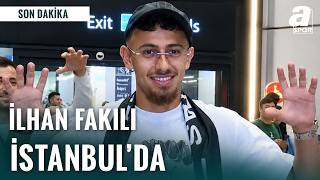 Beşiktaş’ın Yeni Transferi İlhan Fakılı İstanbul’da