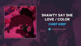 Chief Keef - Shawty Say She Love / Color (AUDIO)