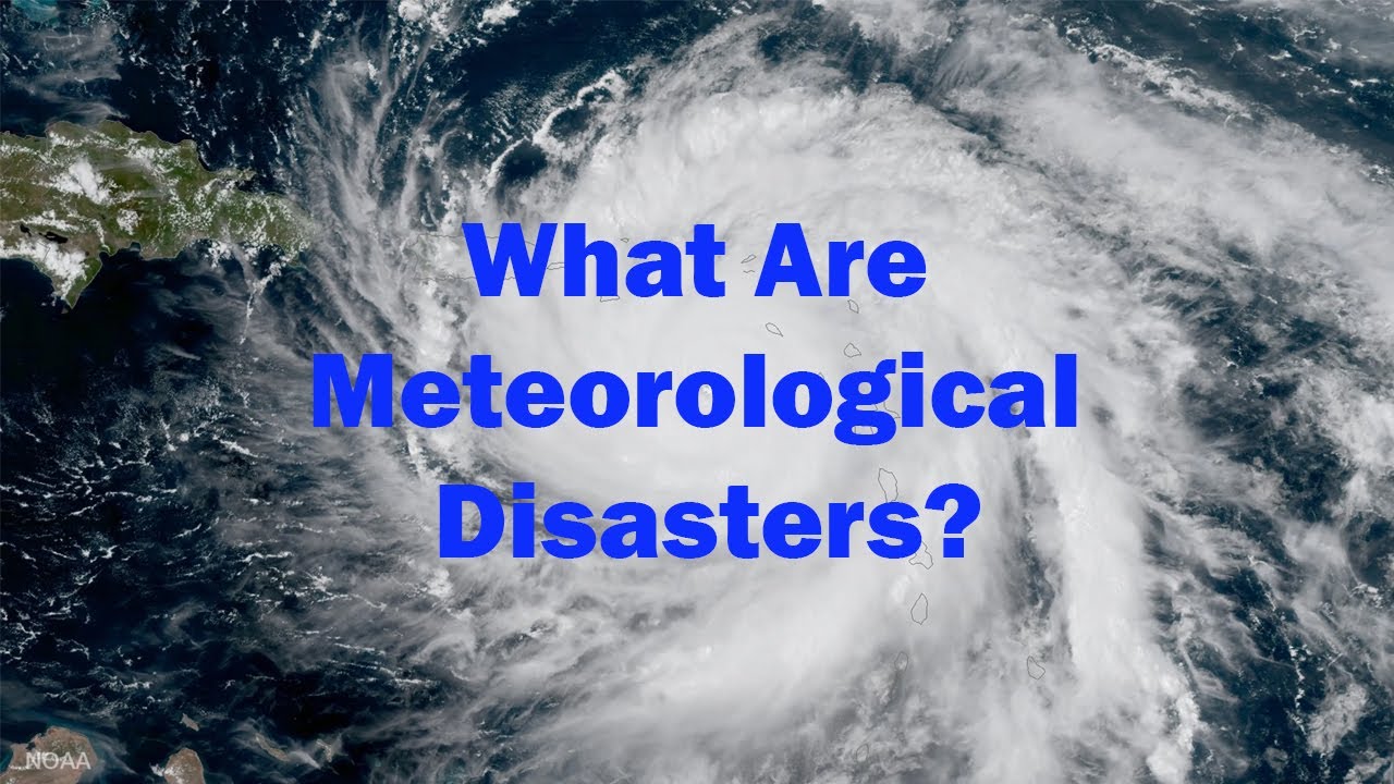 Natural Disaster: What are meteorological disasters?