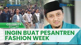 'Joining The Trend', Ustaz Yusuf Mansur Ingin Buat Pesantren Fashion Week, Benarkah?