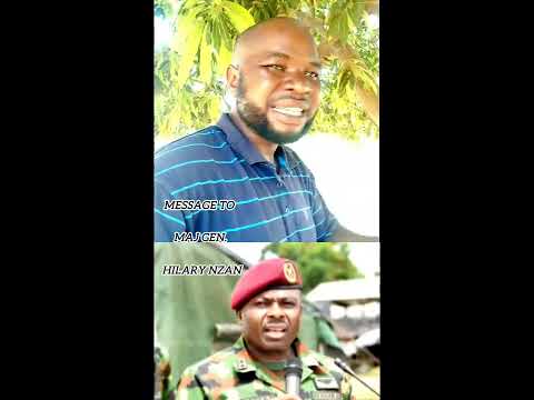 MESSAGE To THIS CRIMINAL OFFICER MAJOR GENERAL HILARY NZAN 