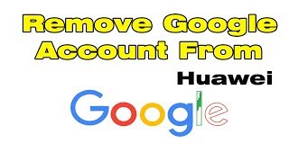 How to Remove Google Account From Huawei Phone "Delete Google Account"