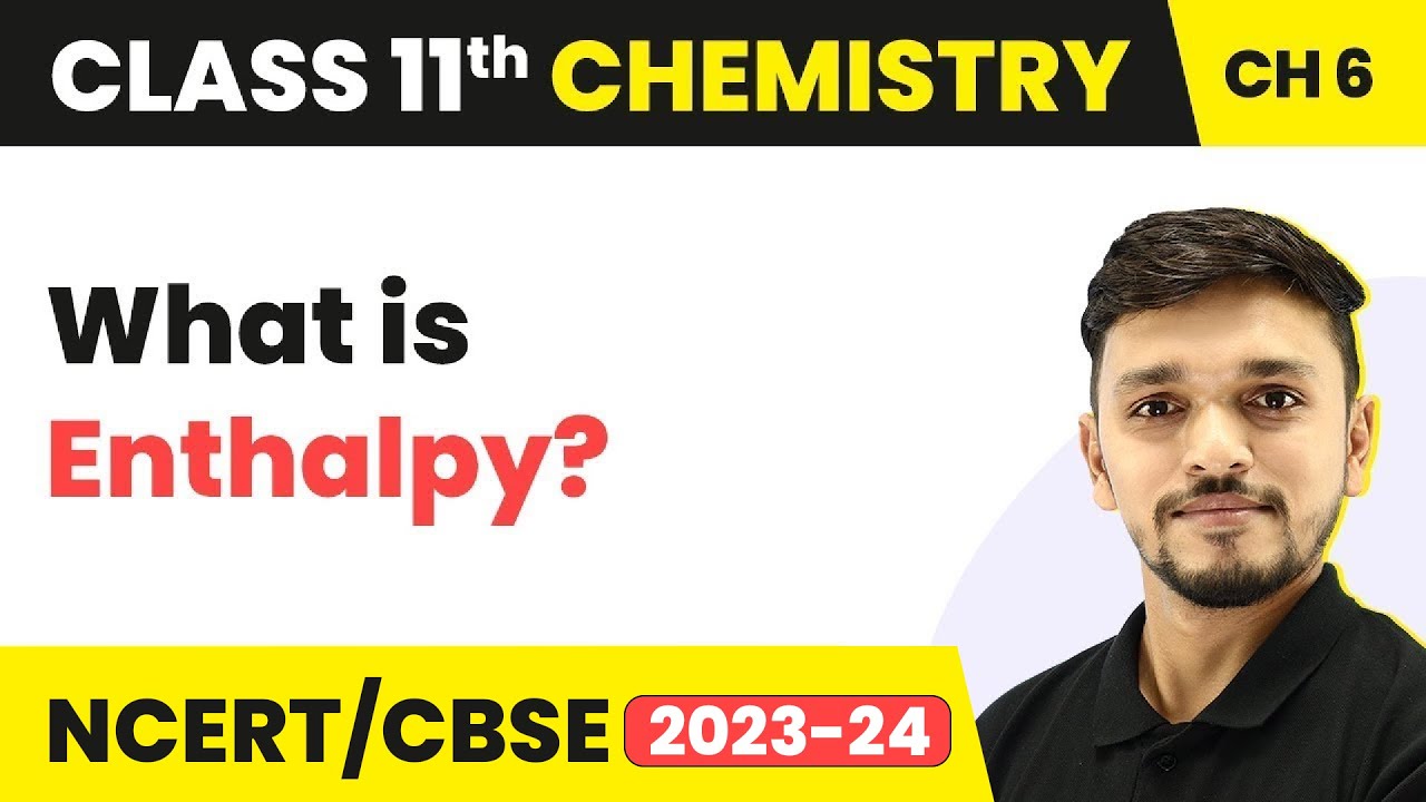 Class 11 Chemistry Chapter 6 | Enthalpy - Thermodynamics | Class 11 Chemistry CBSE/NCERT