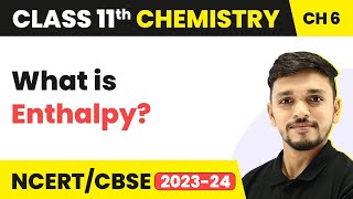 Class 11 Chemistry Chapter 6 | Enthalpy - Thermodynamics | Class 11 Chemistry CBSE/NCERT