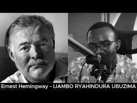 Ernest Hemingway (EXTRA) - IJAMBO RYAHINDURA UBUZIMA EP716