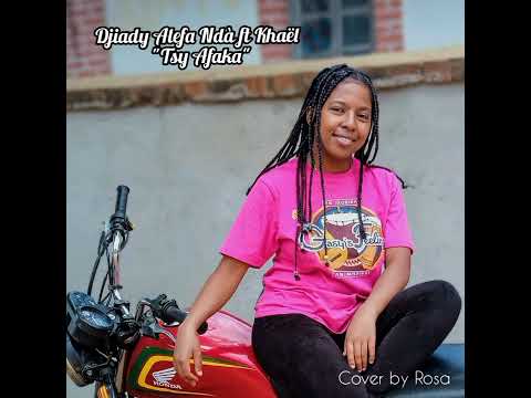 Cover by Rosa ( Djiady Alefa Ndà ft Khaël - Tsy afaka )