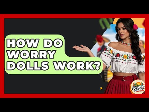 How Do Worry Dolls Work? - Magical Mexico Moments