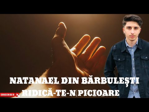 Natanael din Barbulesti - Ridica-te-n picioare! (nou 2022)