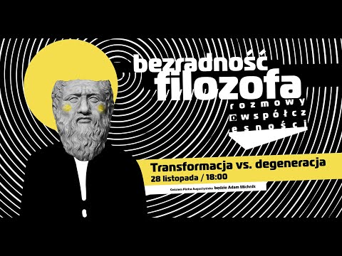 Bezradność Filozofa / Transformacja vs. degeneracja / Augustyniak, Michnik, Czarnik
