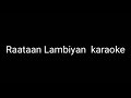 raataan lambiyan  female version karaoke with lyrics