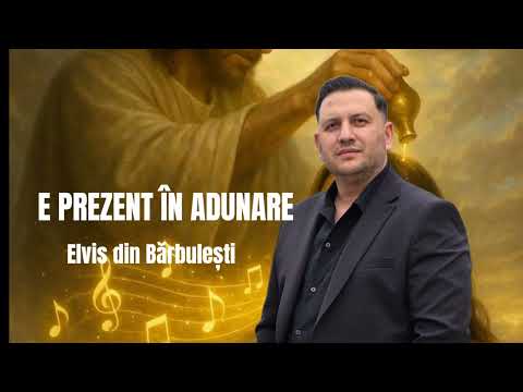E PREZENT IN ADUNARE- Elvis din Barbulesti 