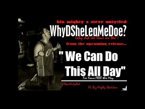Biz Mighty x Steve Untytled - "WhyDSheLeaMeDoe?"