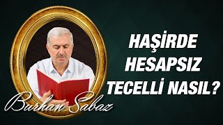 Burhan Sabaz - 10. Söz Zeylin 3 parçası haşirde bir anda hesapsız tecelli nasıl olacak