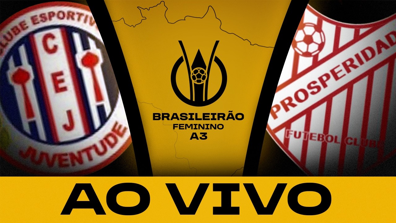 AO VIVO COM IMAGENS: JUVENTUDE-SE x PROSPERIDADE | BRASILEIRÃO FEMININO A3