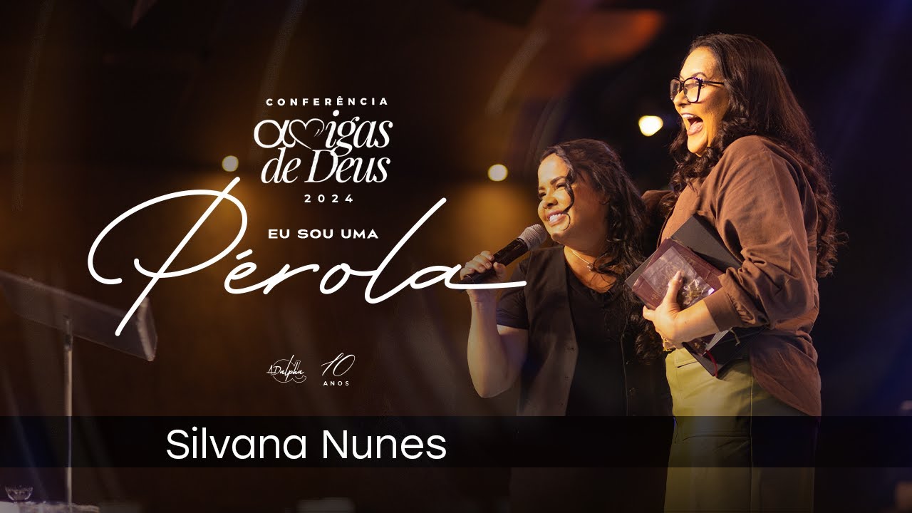 Pra. Silvana Nunes | Conferência Amigas de Deus 2024 - Eu Sou Uma Pérola