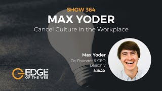 364 | Cancel Culture in the Workplace with Max Yoder