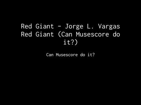 Red Giant – Jorge L. Vargas Red Giant (Can Musescore do it?)