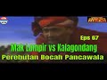 MAK LAMPIR EPS 67 MAK LAMPIR VS KALAGONDANG Perebutan Bocah Pancawala
