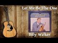 Billy Walker - Let Me Be The One