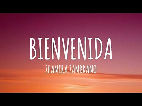 Zhamira Zambrano - Bienvenida (Letra/Lyrics)