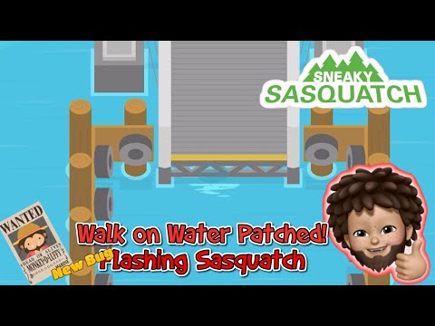Sneaky Sasquatch - Walk on Water got Patch but introduce New Bug | Flashing Sasquatch