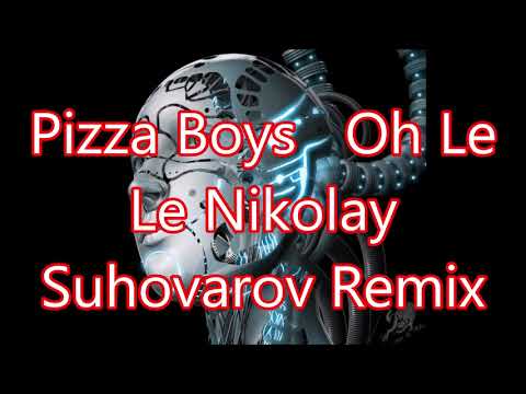 Pizza Boys   Oh Le LeNikolay Suhovarov Remix