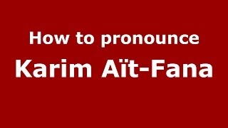 How to pronounce Karim Aït-Fana