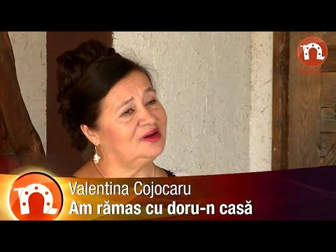 Valentina Cojocaru - Am ramas cu doru in casa
