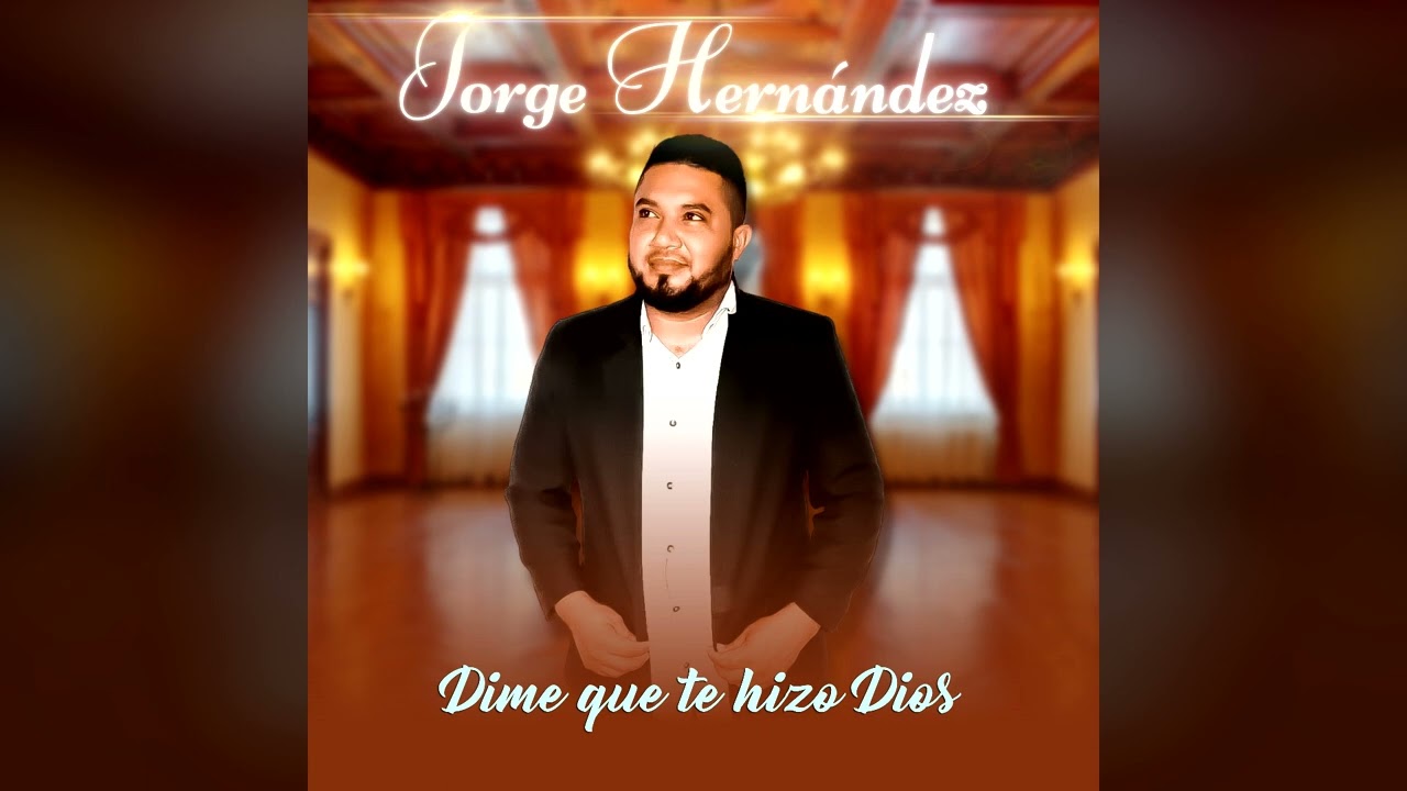 JORGE HERNANDEZ - DIME QUE TE HIZO DIOS