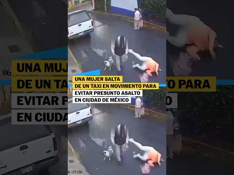Una mujer salta de un TAXI en movimiento para evitar presunto ASALTO en Ciudad de México