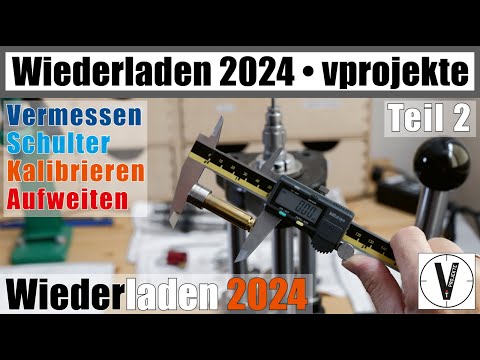 Wiederladen 2024 • Teil 2 • Kalibrieren • kompletter Prozess vprojekte