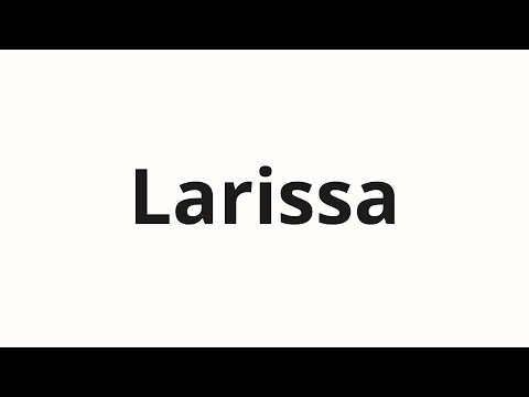 How to pronounce Larissa