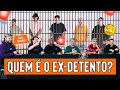 QUEM É O EX DETENTO
