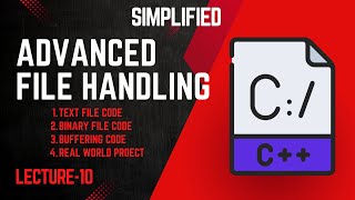 Lecture 10: Advanced File Handling in C++ | Streams, Binary Files, and Applications
