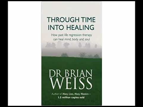 Through Time Into Healing - Dr Brian Weiss - Full Audiobook