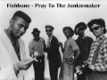 Fishbone ★ Pray To The Junkiemaker