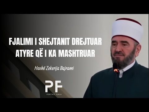 Fjalimi i shejtanit drejtuar atyre që i ka mashtruar - Hoxhë Zekerija Bajrami